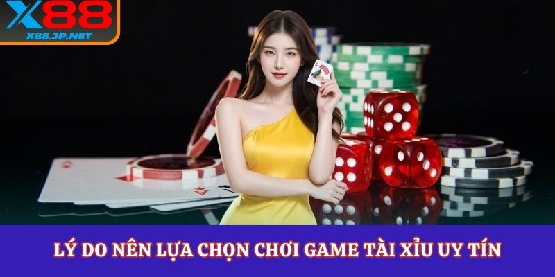 Lý do nên lựa chọn chơi game tài xỉu uy tín