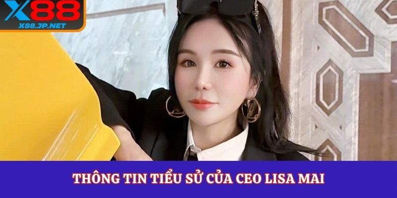 Thông tin tiểu sử của CEO Lisa Mai